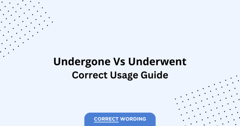 Undergone vs. Underwent - Which is Correct?