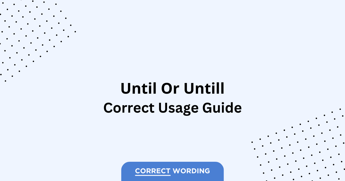 Until vs. Untill - Which is Correct?
