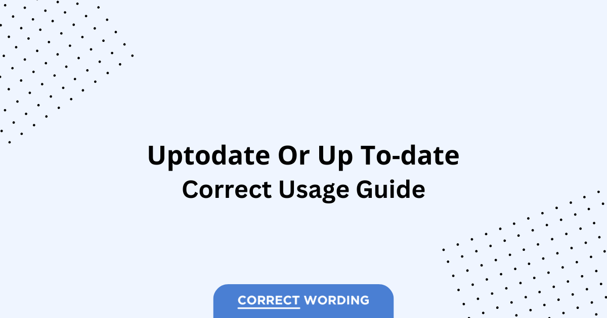 Up-to-date vs. Uptodate - Which is Correct?