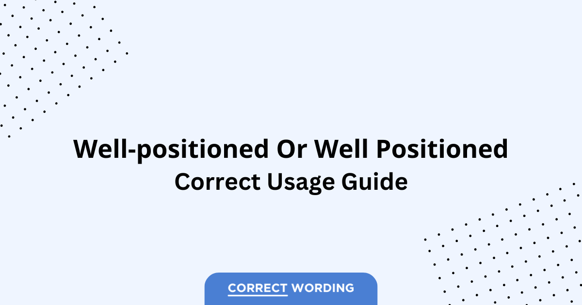 Well-positioned vs. Well positioned - Which is Correct?