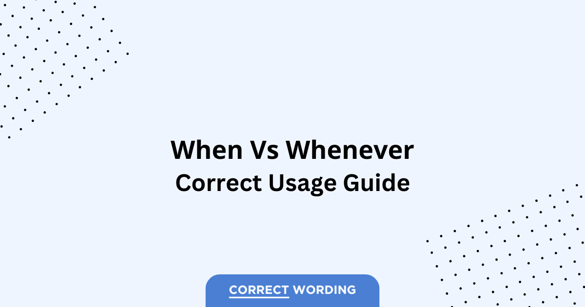 When vs. Whenever - Which is Correct?