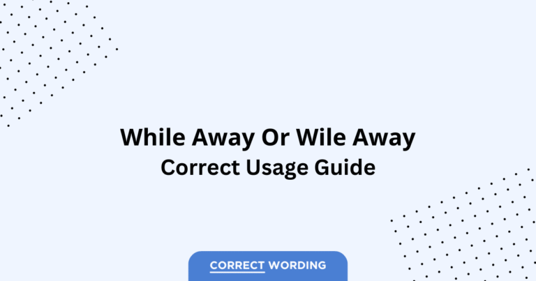 While Away vs. Wile Away - Which is Correct?