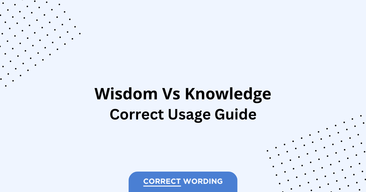 Wisdom vs. Knowledge - Which is Correct?