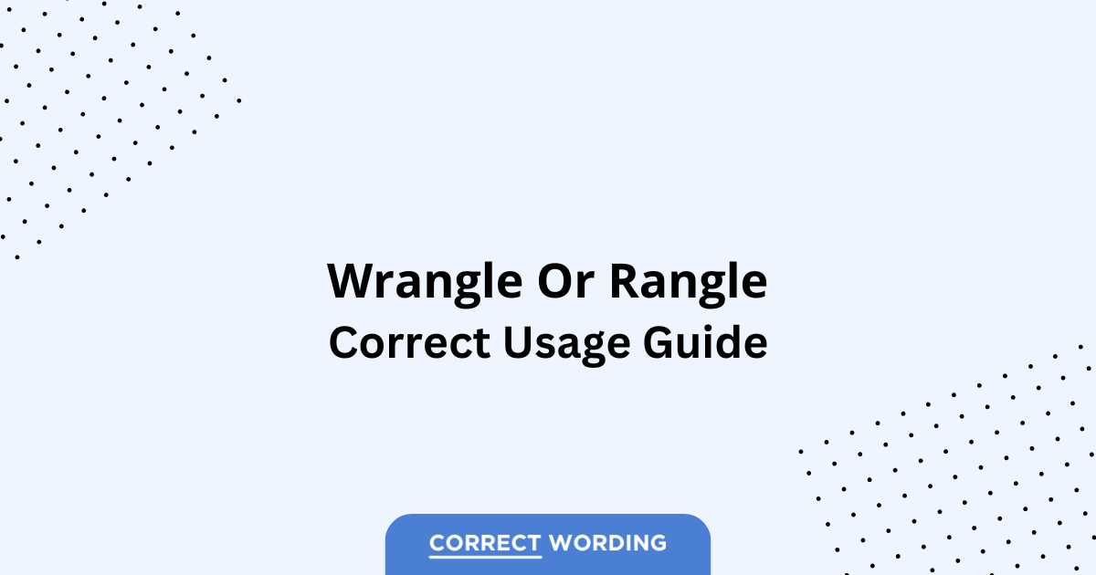 Wrangle vs. Rangle - Which is Correct?