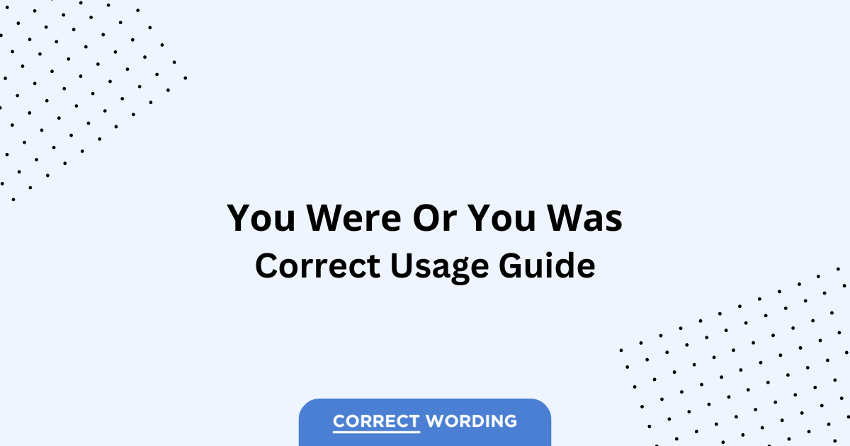 You Were vs. You Was - Which is Correct?