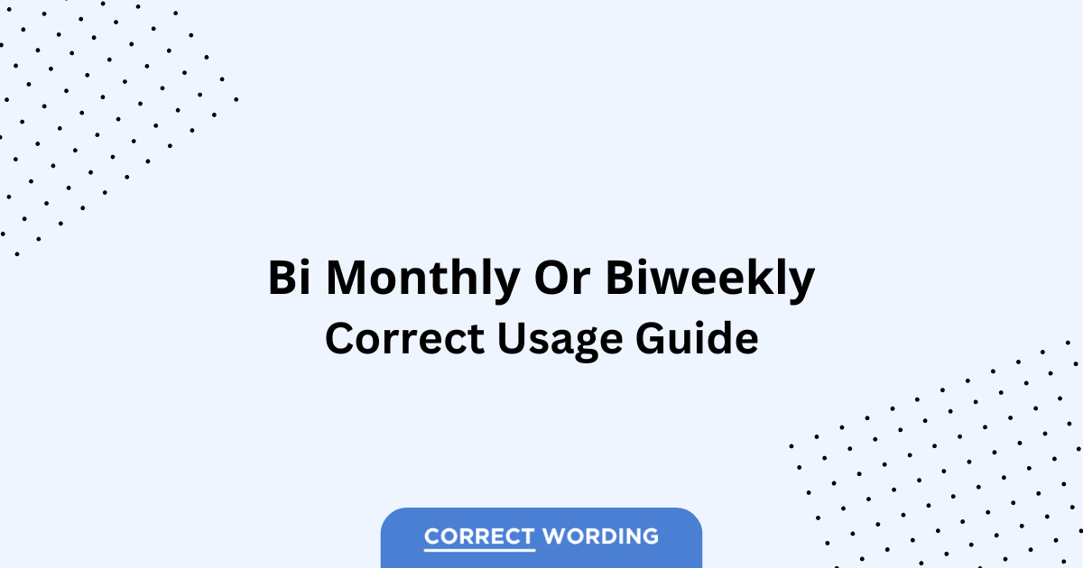 Bi-monthly vs. Biweekly – Which is Correct?