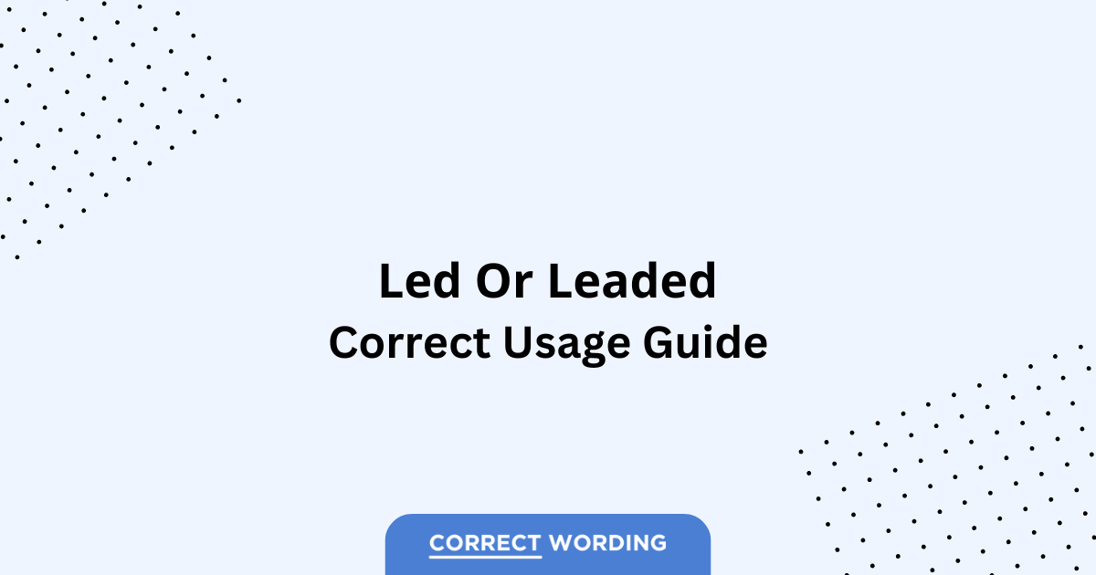 Led vs. Leaded - Which is Correct?