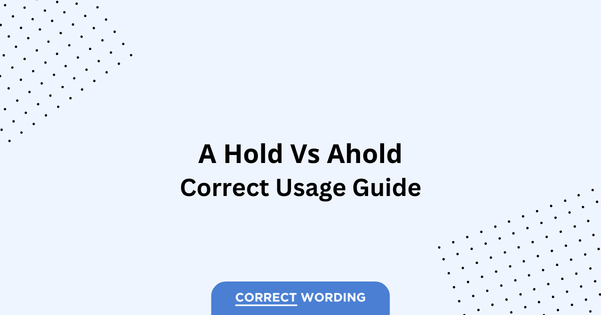 A Hold vs. Ahold - Which is Correct?