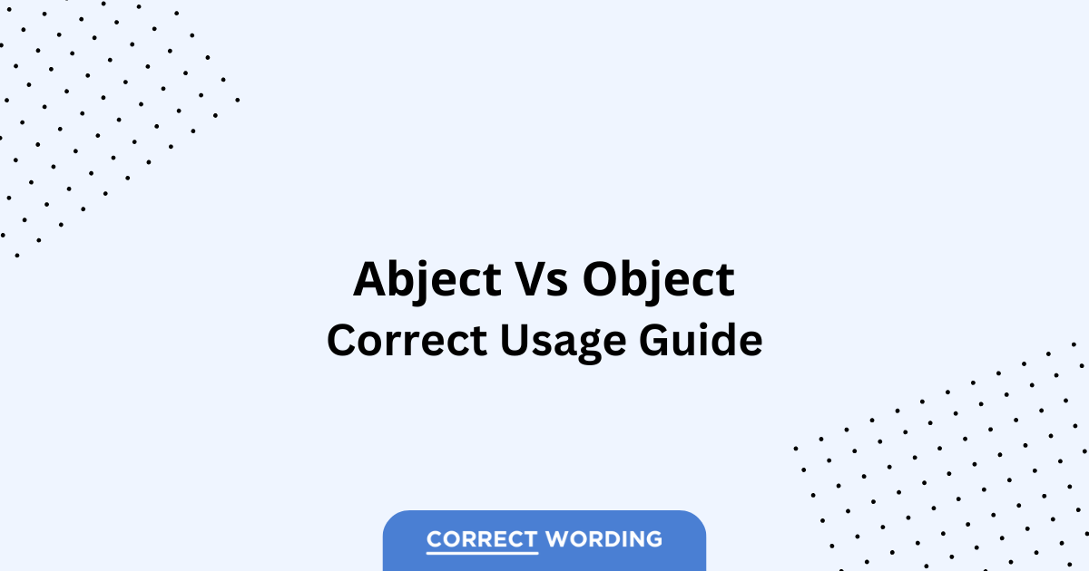 Abject vs. Object – Which is Correct?