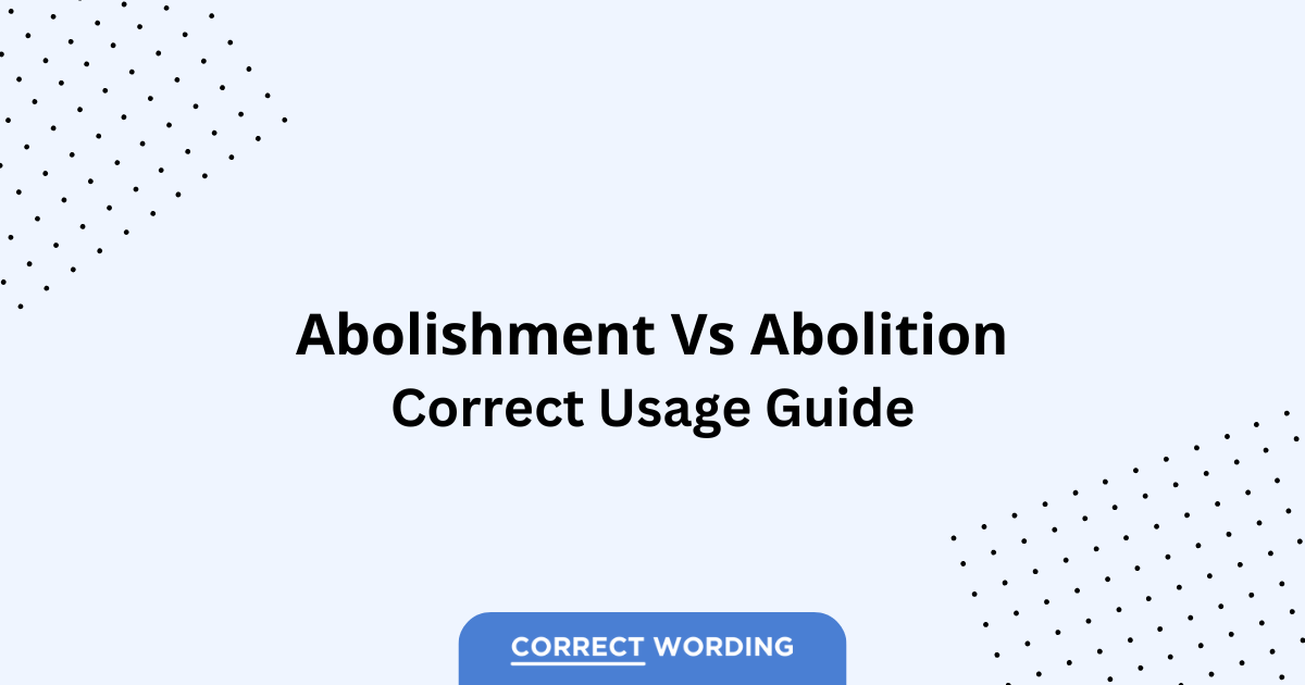 Abolishment vs. Abolition - Which is Correct?