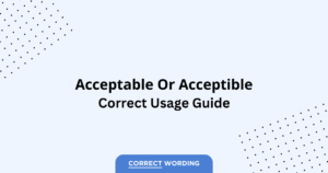 Acceptable vs. Acceptible - Which is Correct?