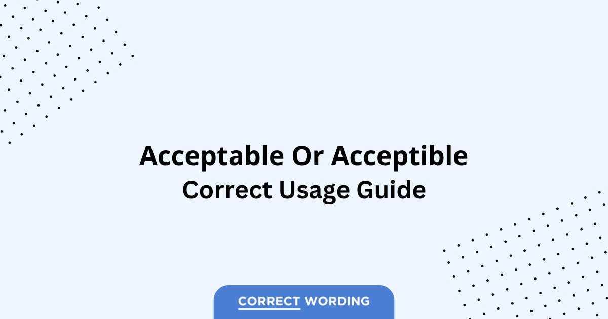 Acceptable vs. Acceptible - Which is Correct?