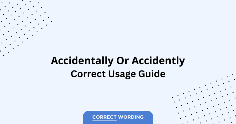 Accidentally vs. Accidently - Which is Correct?