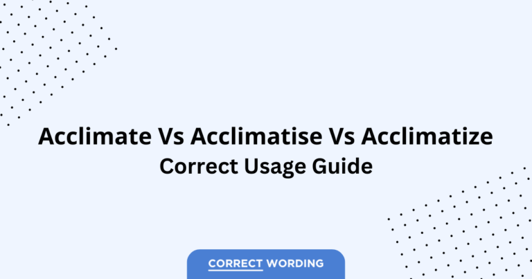Acclimate vs. Acclimatise vs. Acclimatize - Which is Correct?