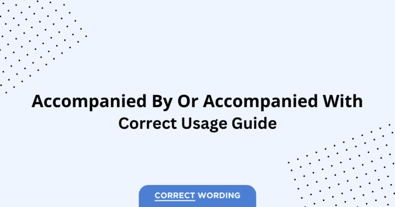 Accompanied by vs. Accompanied with - Which is Correct?