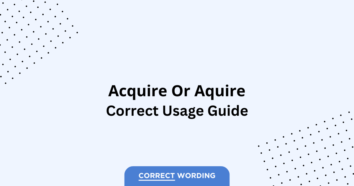Acquire vs. Aquire - Which is Correct?