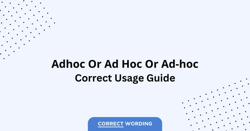 Ad hoc vs. Ad-hoc vs. Adhoc - Which is Correct?