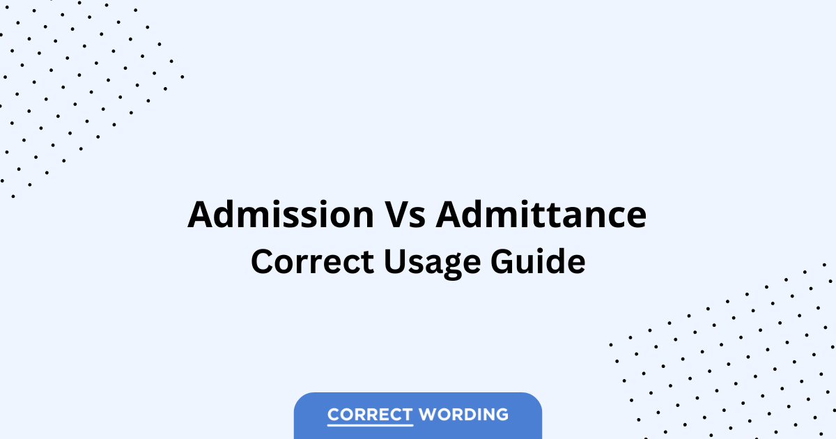 Admission vs. Admittance - Which is Correct?