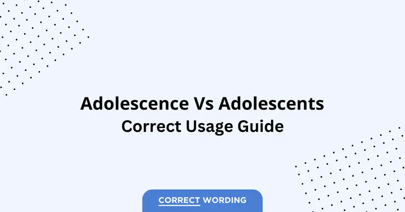 Adolescence vs. Adolescents - Which is Correct?