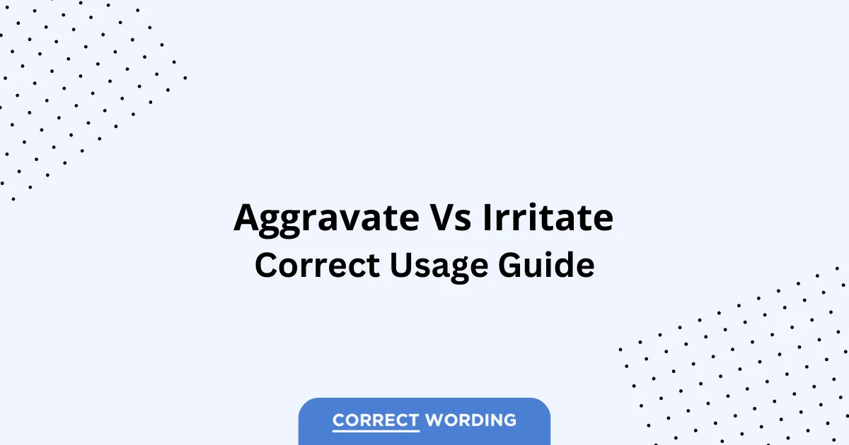 Aggravate vs. Irritate - Which is Correct?