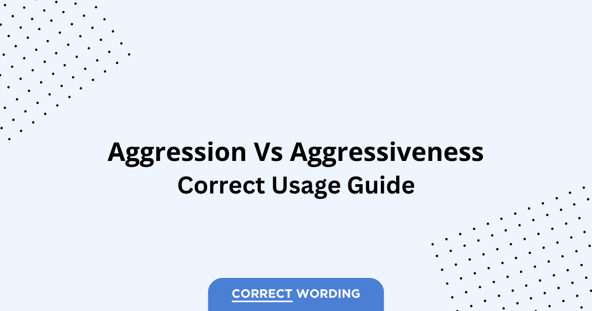 Aggression vs. Aggressiveness - Which is Correct?