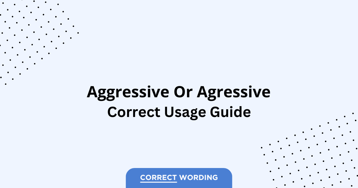 Aggressive vs. Agressive - Which is Correct?