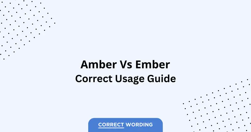 Amber vs. Ember - Which is Correct?