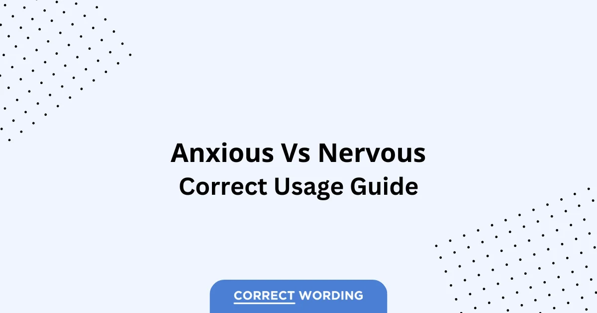 Anxious vs. Nervous - Which is Correct?