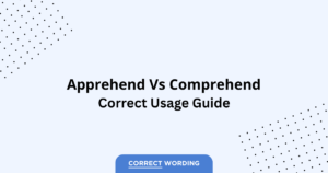 Apprehend vs. Comprehend - Which is Correct?