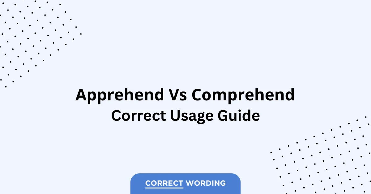 Apprehend vs. Comprehend - Which is Correct?