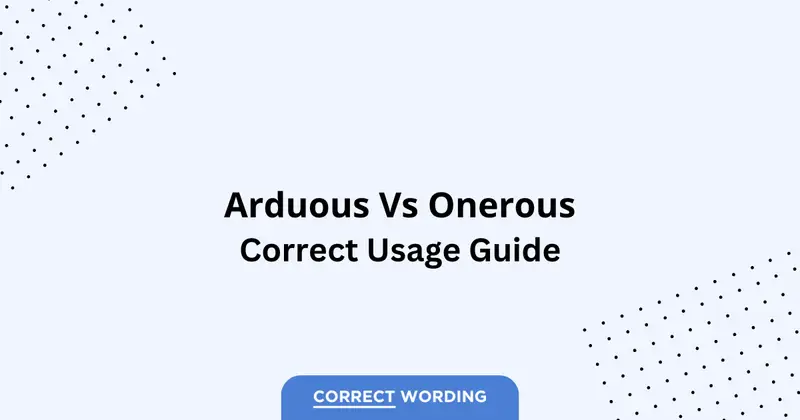 Arduous vs. Onerous - Which is Correct?