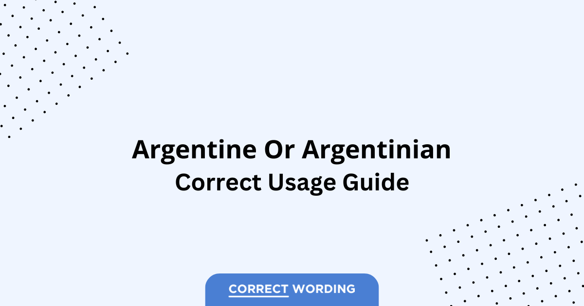 Argentine vs. Argentinian - Which is Correct?
