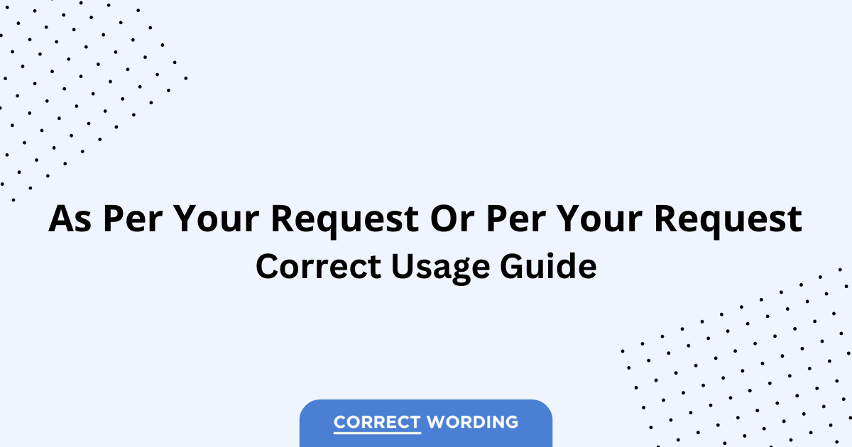As Per Your Request vs. Per Your Request – Which is Correct?