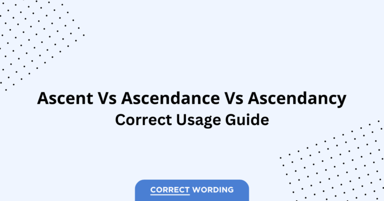 Ascent vs. Ascendance vs. Ascendancy - Which is Correct?