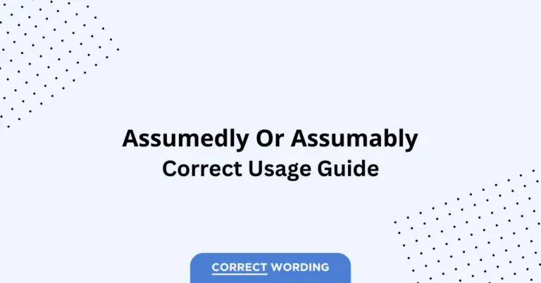 Assumedly vs. Assumably - Which is Correct?