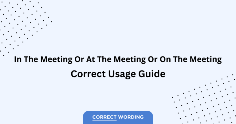 At the Meeting vs. In the Meeting vs. On the Meeting - Which is Correct?