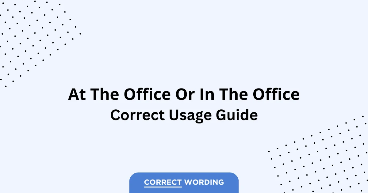 At the Office vs. In the Office - Which is Correct?