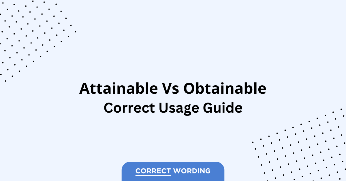 Attainable vs. Obtainable - Which is Correct?