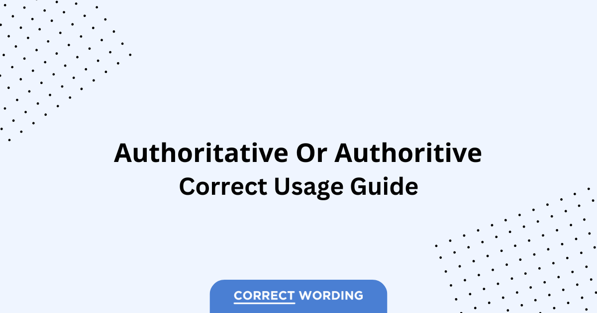Authoritative vs. Authoritive - Which is Correct?