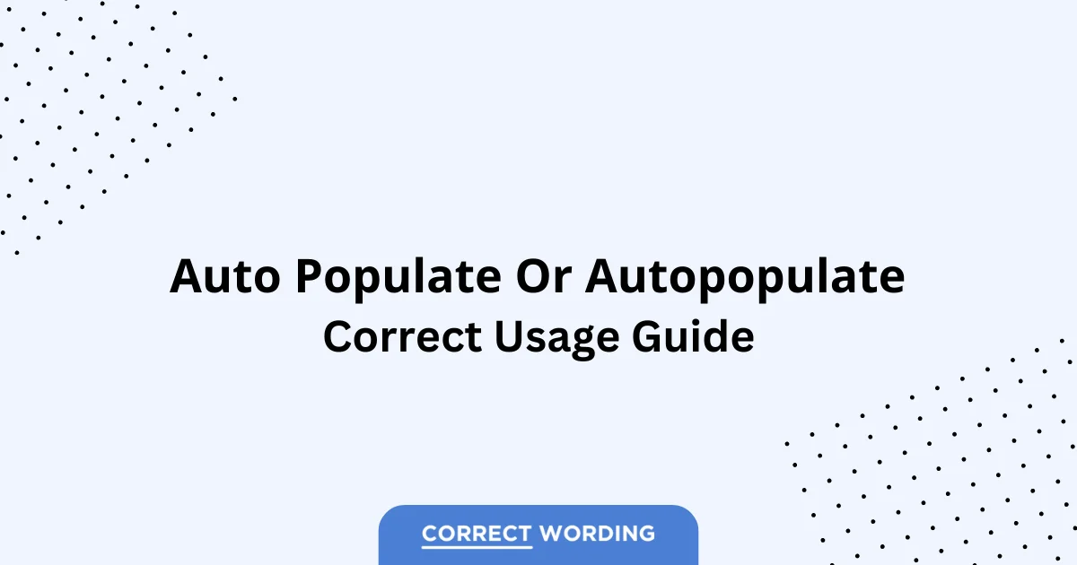 Auto Populate vs. Autopopulate – Which is Correct?