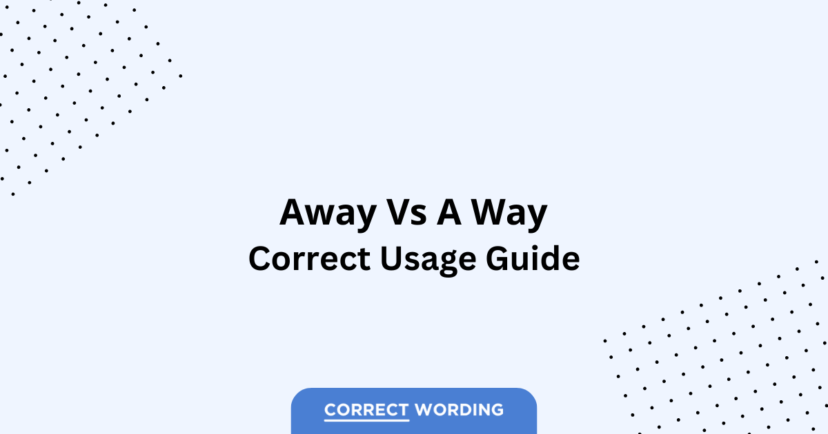 Away vs. A Way – Which is Correct?