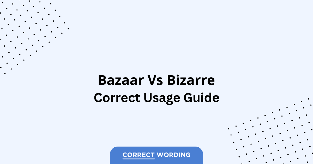 Bazaar vs. Bizarre - Which is Correct?