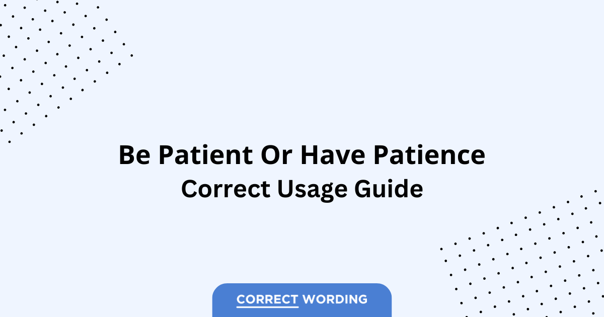 Be Patient vs. Have Patience - Which is Correct?