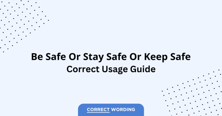 Be Safe vs. Stay Safe vs. Keep Safe - Which is Correct?