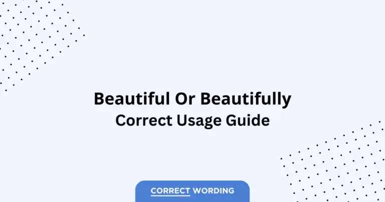 Beautiful vs. Beautifully - Which is Correct?