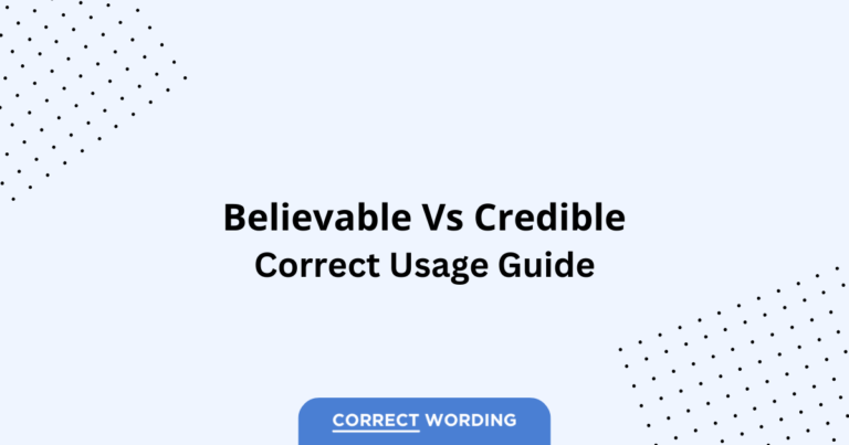 Believable vs. Credible - Which is Correct?