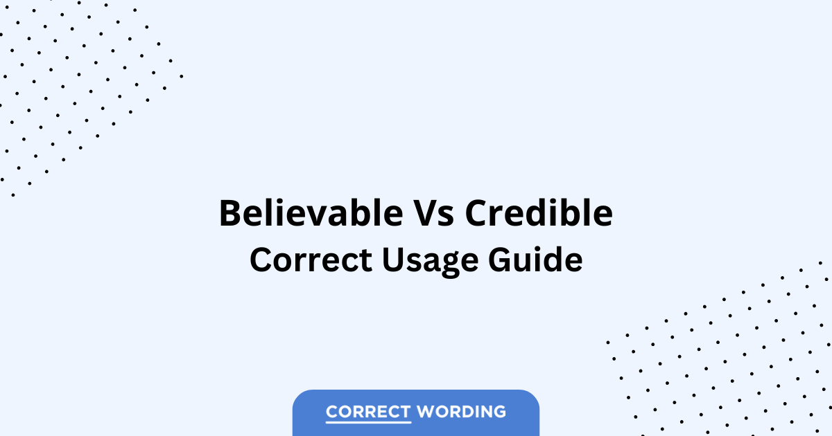 Believable vs. Credible - Which is Correct?