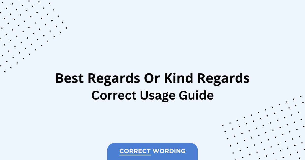 Best Regards vs. Kind Regards - Which is Correct?