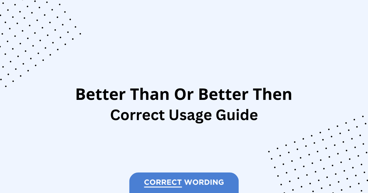 Better Than vs. Better Then - Which is Correct?