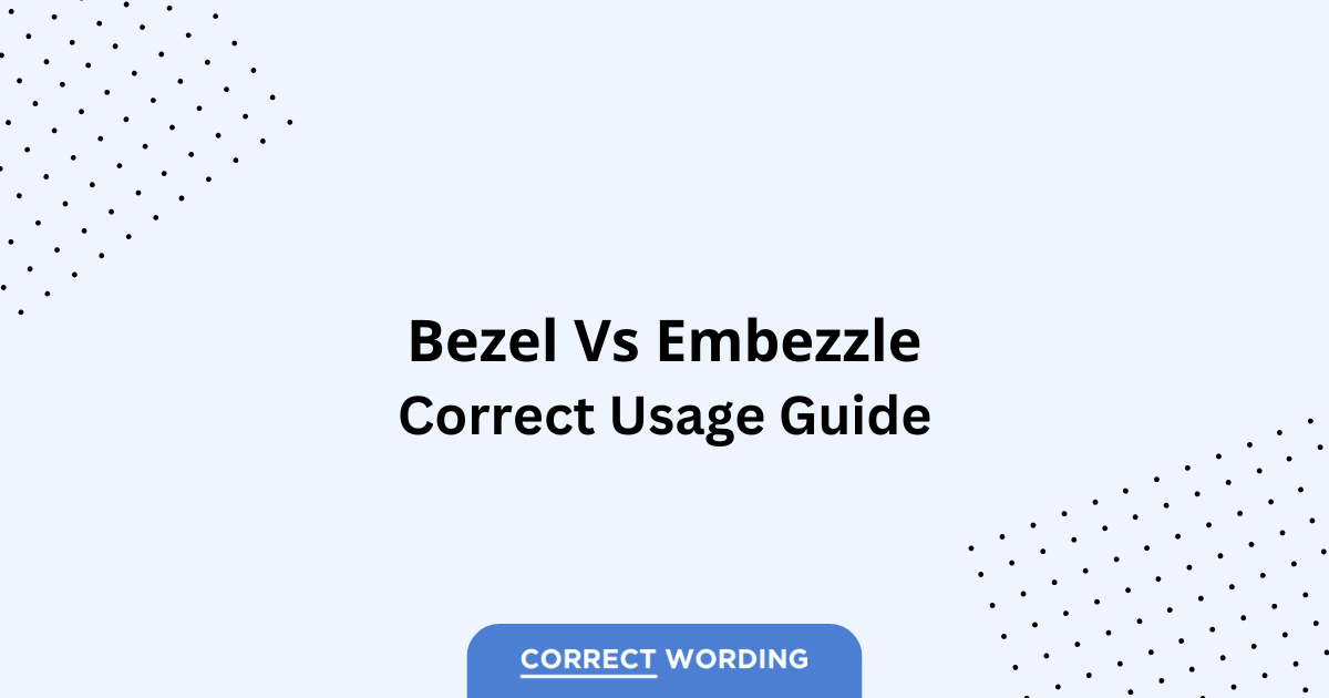 Bezel vs. Embezzle - Which is Correct?